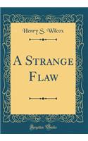 A Strange Flaw (Classic Reprint)