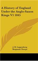 History of England Under the Anglo-Saxon Kings V1 1845