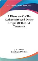 A Discourse On The Authenticity And Divine Origin Of The Old Testament