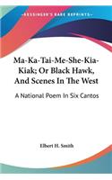 Ma-Ka-Tai-Me-She-Kia-Kiak; Or Black Hawk, And Scenes In The West