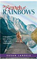 In Search of Rainbows: A daughter's story of loss, hope, and redemption