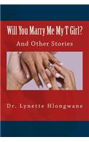 Will You Marry Me My T Girl?