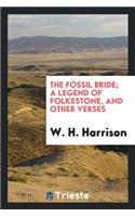 The Fossil Bride; A Legend of Folkestone, and Other Verses