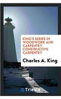 King's Series in Woodwork and Carpentry. Constructive Carpentry