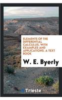 Elements of the Differential Calculus, with Examples and Applications. a Text Book