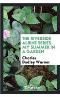 The Riverside Albine Series. My Summer in a Garden