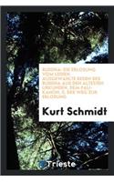 Buddha: Die ErlÃ¶sung Vom Leiden. AusgewÃ¤hlte Reden Des Buddha Aus Den Ã?ltesten Urkunden, Dem Pali-Kanon, Ã?bers. Und Geordnet Von Kurt Schmidt