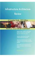 Infrastructure Architecture Review A Complete Guide - 2019 Edition