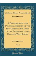A Philosophical and Political History of the Settlements and Trade of the Europeans in the East and West Indies, Vol. 3 (Classic Reprint)
