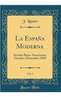 La EspaÃ±a Moderna, Vol. 1: Revista Ibero-Americana; Octubre-Diciembre 1899 (Classic Reprint)