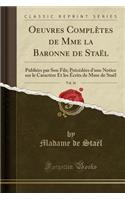 Oeuvres ComplÃ¨tes de Mme La Baronne de StaÃ«l, Vol. 16: PubliÃ©es Par Son Fils; PrÃ©cÃ©dÃ©es d'Une Notice Sur Le CaractÃ¨re Et Les Ã?crits de Mme de StaÃ«l (Classic Reprint)