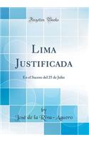 Lima Justificada: En El Suceso del 25 de Julio (Classic Reprint)