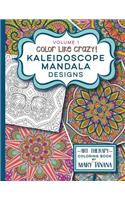 Color Like Crazy Kaleidoscope Mandala Designs Volume 1