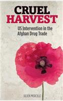 Cruel Harvest: Us Intervention in the Afghan Drug Trade