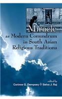 Miracle as Modern Conundrum in South Asian Religious Traditions