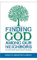 Finding God among Our Neighbors: An Interfaith Systematic Theology