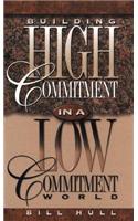 Building High Commitment in a Low-commitment World