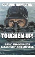 Toughen Up: Basic Training for Leadership and Success