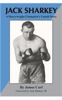 Jack Sharkey: A Heavyweight Champion's Untold Story