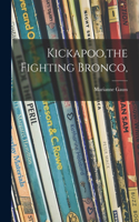 Kickapoo, the Fighting Bronco,