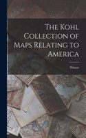 Kohl Collection of Maps Relating to America [microform]