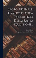 Sacro Arsenale, Ovvero Pratica Dell'uffizio Della Santa Inquisizione...