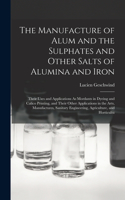 The Manufacture of Alum and the Sulphates and Other Salts of Alumina and Iron