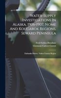 Water-supply Investigations In Alaska, 1906-1907, Nome And Kougarok Regions, Seward Peninsula; Fairbanks District, Yukon-tanana Region