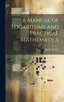 Manual of Logarithms and Practical Mathematics