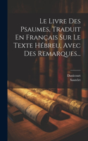 Livre Des Psaumes, Traduit En Français Sur Le Texte Hébreu, Avec Des Remarques...