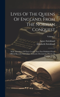 Lives Of The Queens Of England, From The Norman Conquest