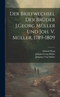 Briefwechsel Der Brüder J.Georg Müller Und Joh. V. Müller, 1789-1809