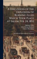 Discussion of the Explosion of Burning Fluid Which Took Place at Salem, Feb. 24, 1852