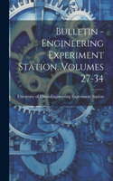 Bulletin - Engineering Experiment Station, Volumes 27-34