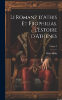 Li romanz d'Athis et Prophilias. l'Estoire d'Athenes; Volume 2