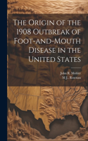 Origin of the 1908 Outbreak of Foot-and-mouth Disease in the United States