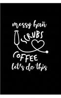 Messy Hair Scrubs Coffee Let's Do This