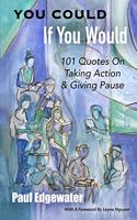 You Could If You Would: 101 Quotes On Taking Action & Giving Pause