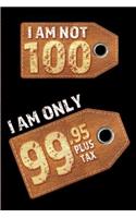 I am not 100 I am only 99.95 plus tax