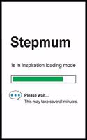 Stepmum is in Inspiration Loading Mode: 6 x 9 Notebook, Funny Blank Gag Multipurpose Jotter Log Book, Wide Ruled Lined Journal, Everyday Writing Pad for Female Friends and Family