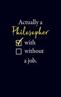 Actually a Philosopher with a job: 6x9 120-page lined and blank notebook journal notepad scribble book diary workbook for philosophers