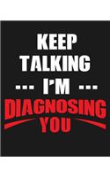 Keep Talking I'm Diagnosing You