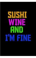 Sushi wine and I'm fine: Notebook Journal Diary 110 Lined pages