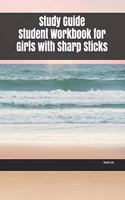 Study Guide Student Workbook for Girls with Sharp Sticks