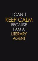 I Can't Keep Calm Because I Am A Literary Agent: Motivational: 6X9 unlined 129 pages Notebook writing journal