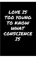 Love Is Too Young To Know What Conscience Is&#65533;: A soft cover blank lined journal to jot down ideas, memories, goals, and anything else that comes to mind.