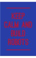 Keep Calm and Build Robots