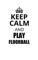 Keep Calm and Play Floorball: Notizbuch Unihockey Notebook Innebandy Hockey 6x9 Punkteraster