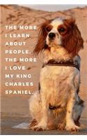 The More I Learn About People, The More I Love My King Charles Spaniel.