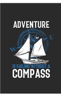 Adventure Is Sailing Without A Compass: Sailing Notebook, Blank Lined (6 x 9 - 120 pages) Sports And Recreations Themed Notebook for Daily Journal, Diary, and Gift